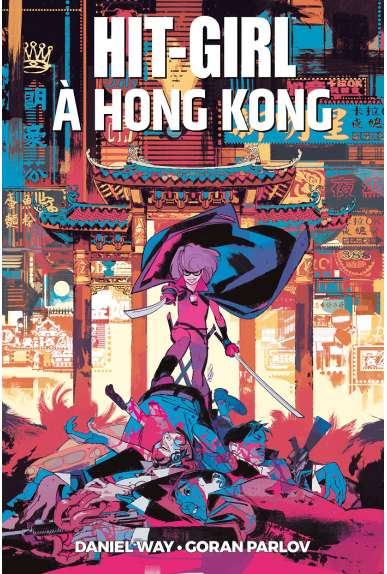 Hit-Girl Tome 5 : Hit Girl à Hong Kong